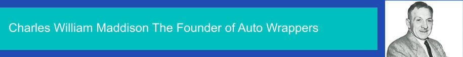 Charles William Maddison The Founder of Auto Wrappers