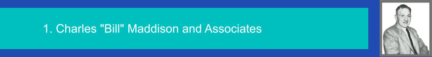 1. Charles "Bill" Maddison and Associates  