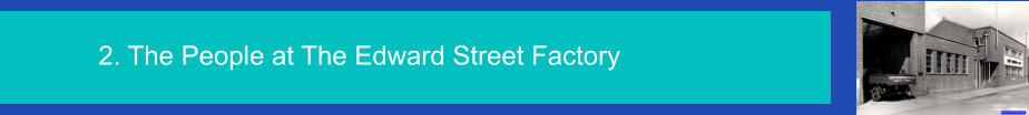 2. The People at The Edward Street Factory