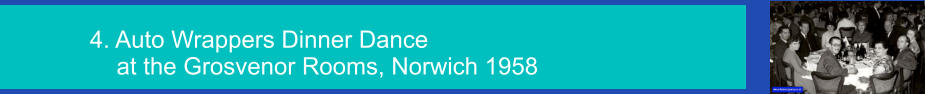 4. Auto Wrappers Dinner Dance  at the Grosvenor Rooms, Norwich 1958 