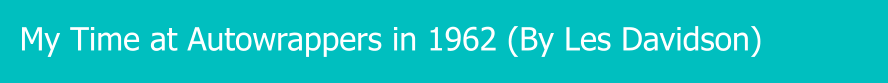 My Time at Autowrappers in 1962 (By Les Davidson)